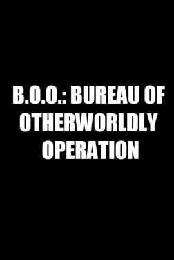 B.O.O.: Bureau of Otherworldly Operations (2020)