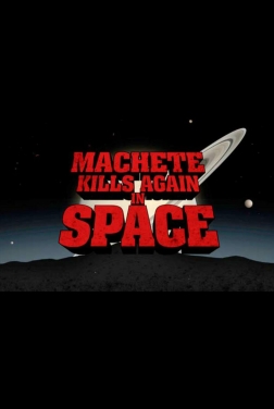 Machete Kills Again... In Space! (2022)
